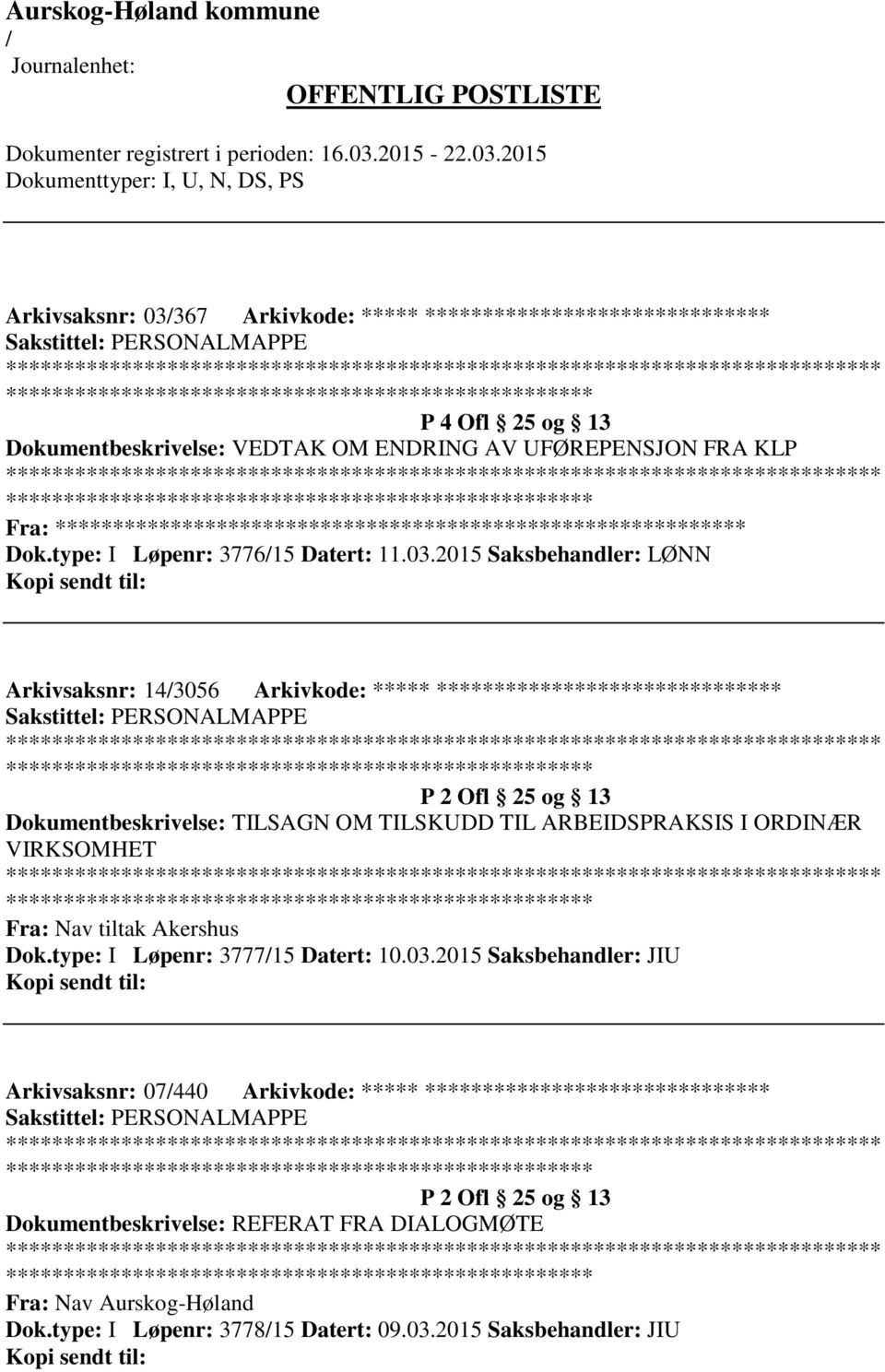 2015 Saksbehandler: LØNN Arkivsaksnr: 143056 Arkivkode: ***** ****************************** Sakstittel: PERSONALMAPPE ************************* P 2 Ofl 25 og 13 Dokumentbeskrivelse: TILSAGN OM