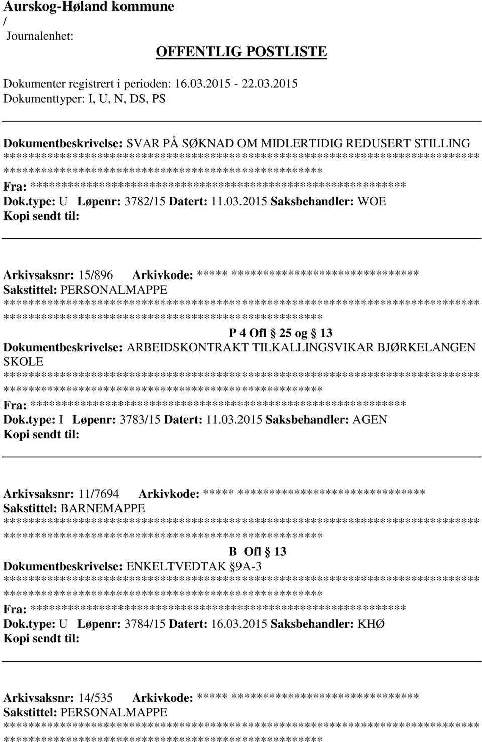 TILKALLINGSVIKAR BJØRKELANGEN SKOLE ************************* Fra: ********* Dok.type: I Løpenr: 378315 Datert: 11.03.