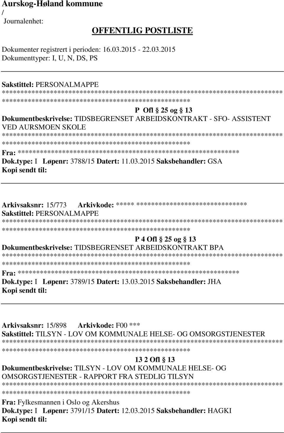 2015 Saksbehandler: GSA Arkivsaksnr: 15773 Arkivkode: ***** ****************************** Sakstittel: PERSONALMAPPE ************************* P 4 Ofl 25 og 13 Dokumentbeskrivelse: TIDSBEGRENSET