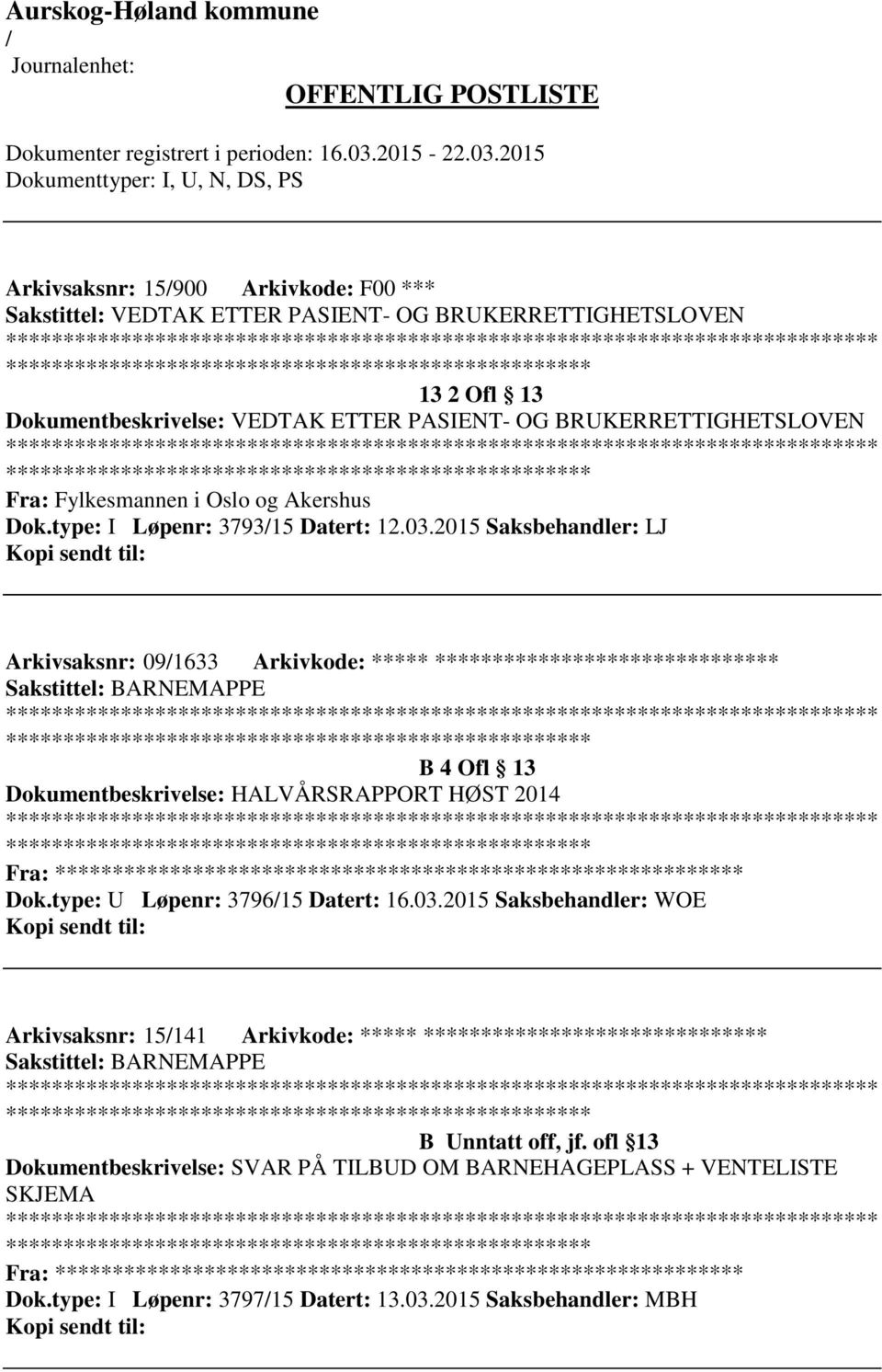 2015 Saksbehandler: LJ Arkivsaksnr: 091633 Arkivkode: ***** ****************************** ************************* B 4 Ofl 13 Dokumentbeskrivelse: HALVÅRSRAPPORT HØST 2014 *************************