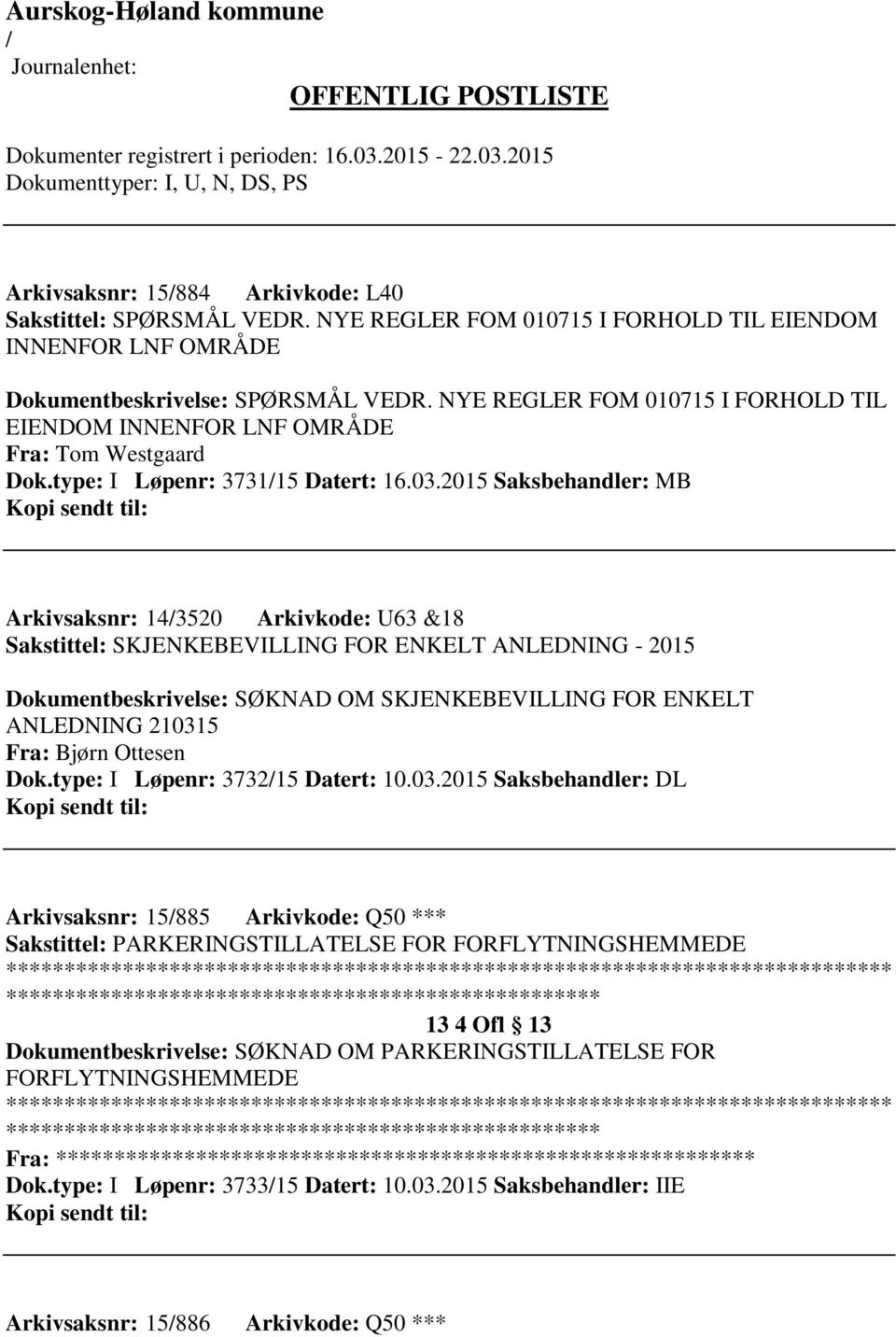 2015 Saksbehandler: MB Arkivsaksnr: 143520 Arkivkode: U63 &18 Sakstittel: SKJENKEBEVILLING FOR ENKELT ANLEDNING - 2015 Dokumentbeskrivelse: SØKNAD OM SKJENKEBEVILLING FOR ENKELT ANLEDNING 210315 Fra: