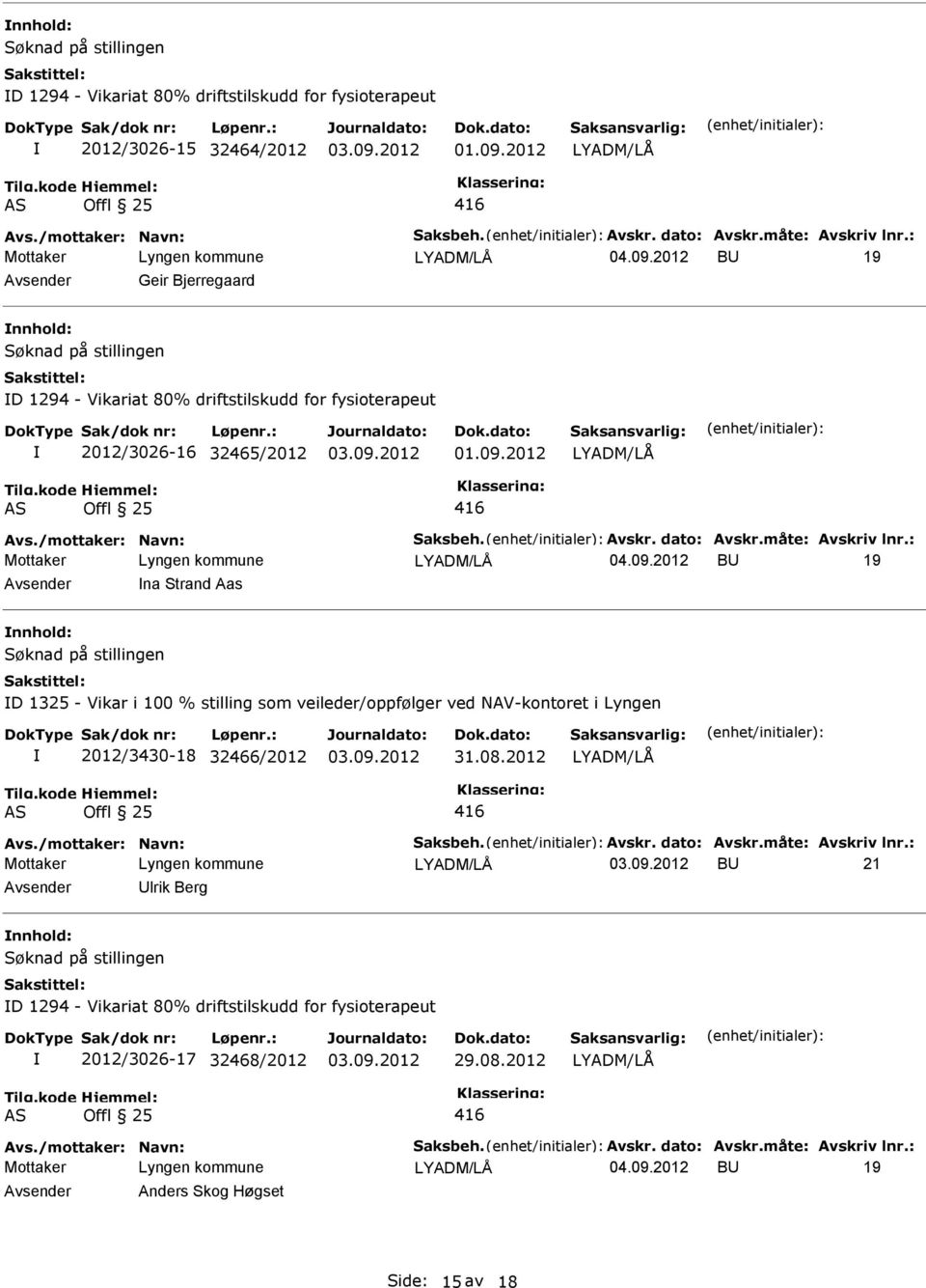 2012 B 19 Geir Bjerregaard Søknad på stillingen D 1294 - Vikariat 80% driftstilskudd for fysioterapeut 2012/3026-16 32465/2012 01.09.