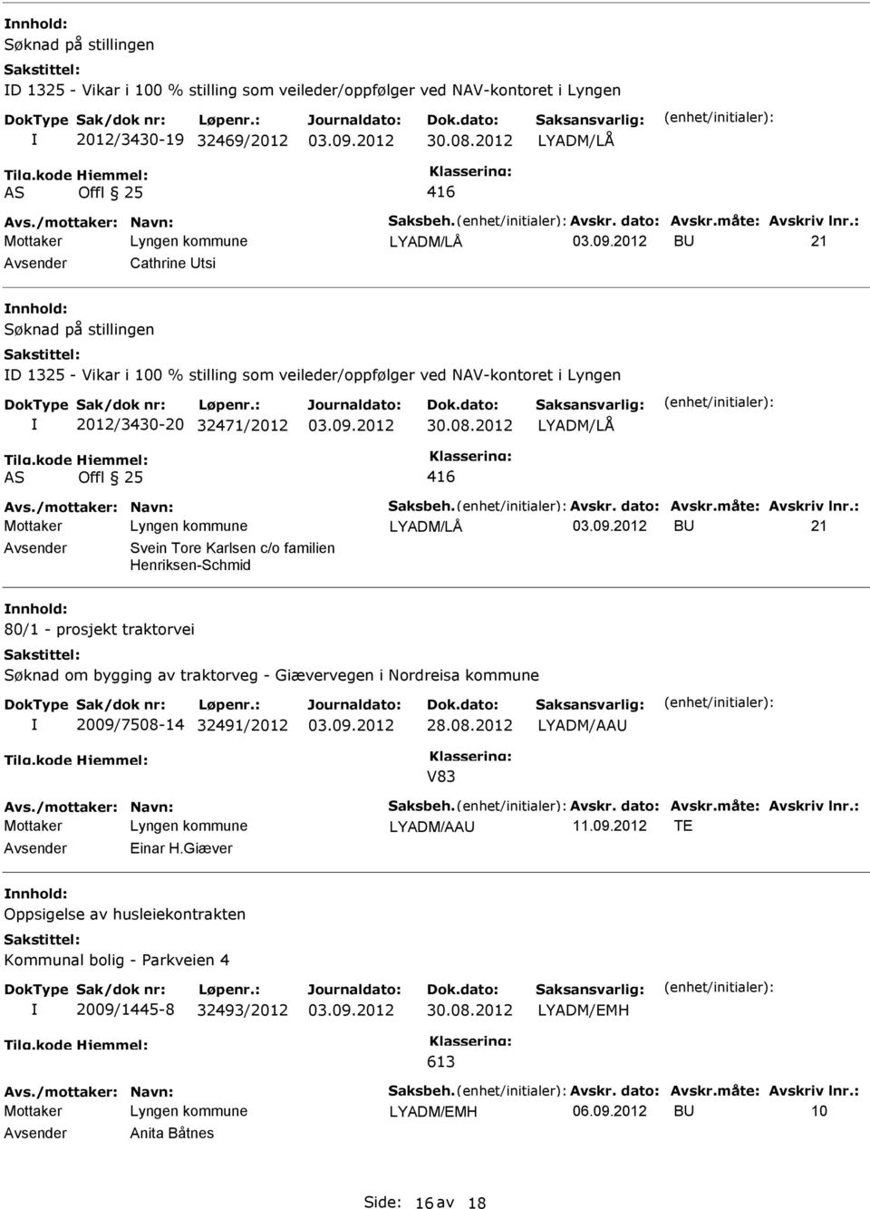 Henriksen-Schmid 80/1 - prosjekt traktorvei Søknad om bygging av traktorveg - Giævervegen i Nordreisa kommune 2009/7508-14 32491/2012 LYADM/AA V83 LYADM/AA 11.