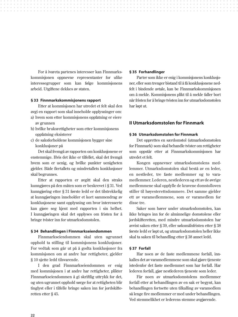 hvilke bruksrettigheter som etter kommi sjon ens oppfatning eksisterer c) de saksforholdene kommisjonen bygger sine konklusjoner på Det skal fremgå av rapporten om konklusjonene er enstemmige.