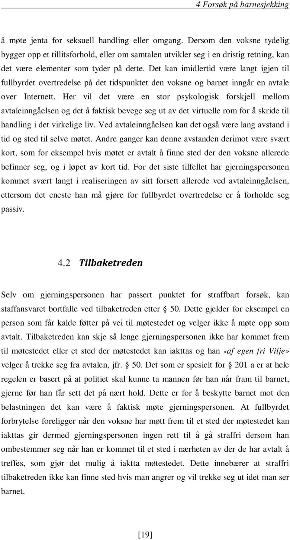 Det kan imidlertid være langt igjen til fullbyrdet overtredelse på det tidspunktet den voksne og barnet inngår en avtale over Internett.