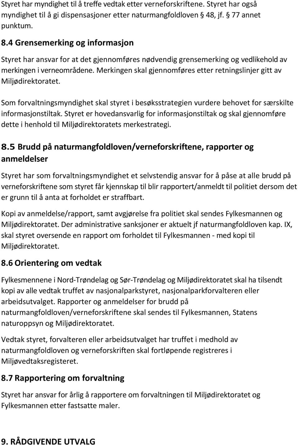 Merkingen skal gjennomføres etter retningslinjer gitt av Miljødirektoratet. Som forvaltningsmyndighet skal styret i besøksstrategien vurdere behovet for særskilte informasjonstiltak.