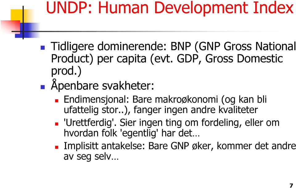 ) Åpenbare svakheter: Endimensjonal: Bare makroøkonomi (og kan bli ufattelig stor.