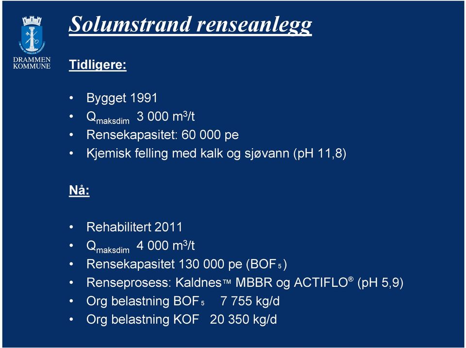 Rehabilitert 2011 Q maksdim 4 000 m 3 /t Rensekapasitet 130 000 pe (BOF₅)