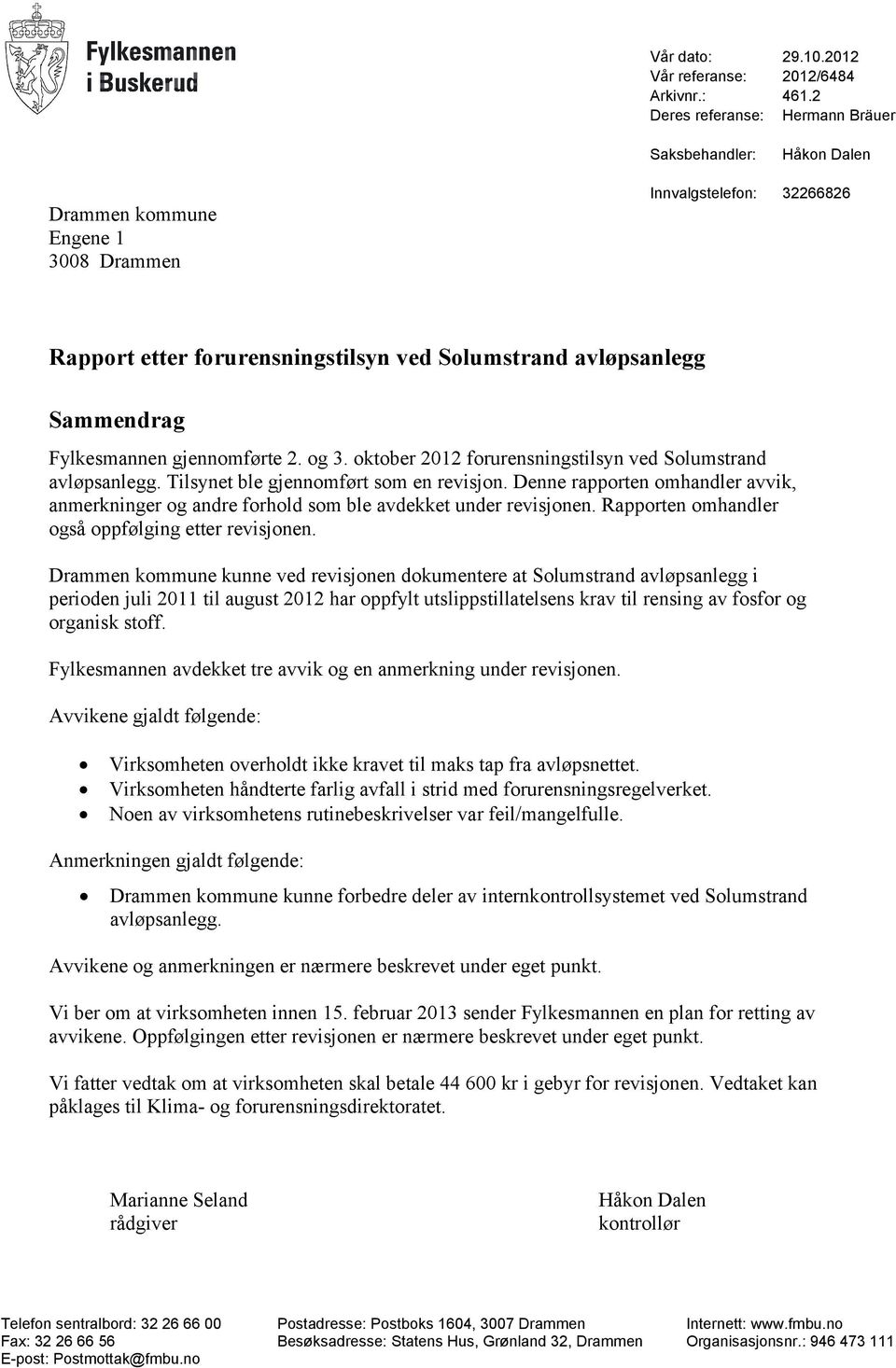 Fylkesmannen gjennomførte 2. og 3. oktober 2012 forurensningstilsyn ved Solumstrand avløpsanlegg. Tilsynet ble gjennomført som en revisjon.