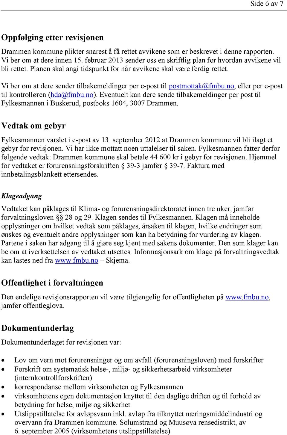 Vi ber om at dere sender tilbakemeldinger per e-post til postmottak@fmbu.no, eller per e-post til kontrolløren (hda@fmbu.no).