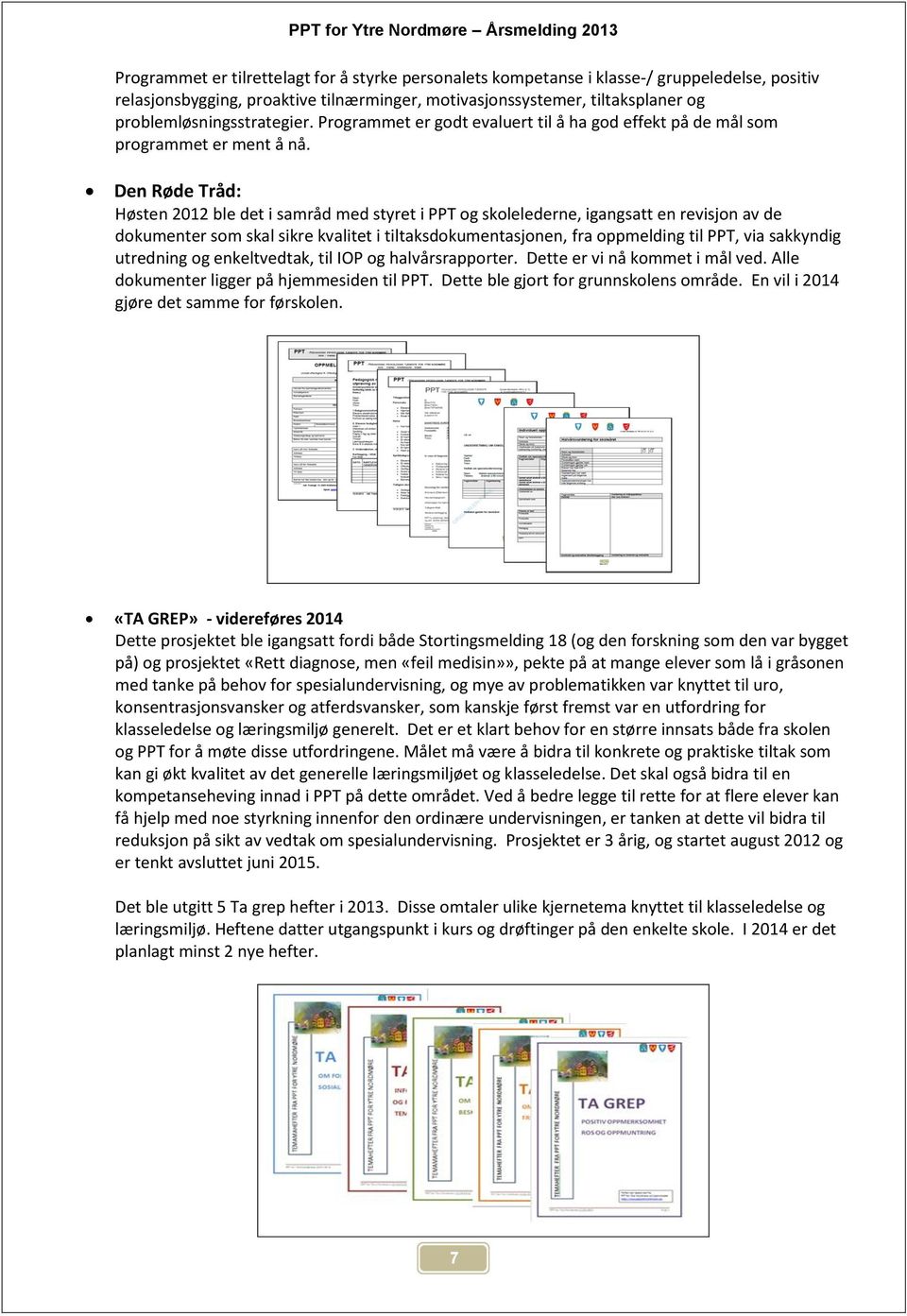 Den Røde Tråd: Høsten 2012 ble det i samråd med styret i PPT og skolelederne, igangsatt en revisjon av de dokumenter som skal sikre kvalitet i tiltaksdokumentasjonen, fra oppmelding til PPT, via