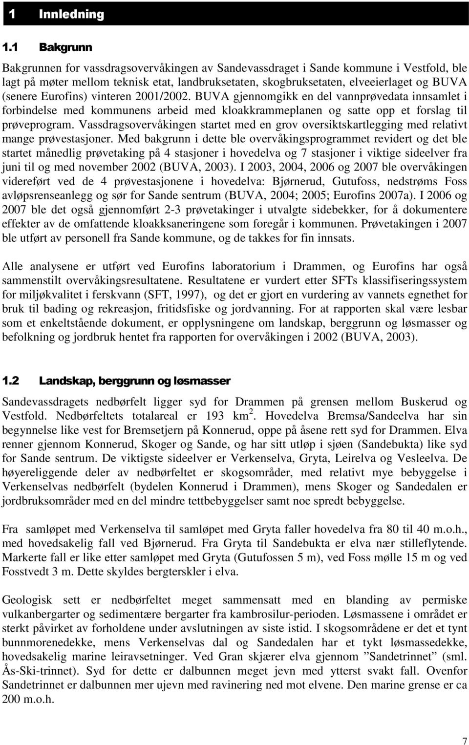 Eurofins) vinteren 21/22. BUVA gjennomgikk en del vannprøvedata innsamlet i forbindelse med kommunens arbeid med kloakkrammeplanen og satte opp et forslag til prøveprogram.