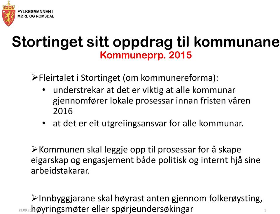 prosessar innan fristen våren 2016 at det er eit utgreiingsansvar for alle kommunar.