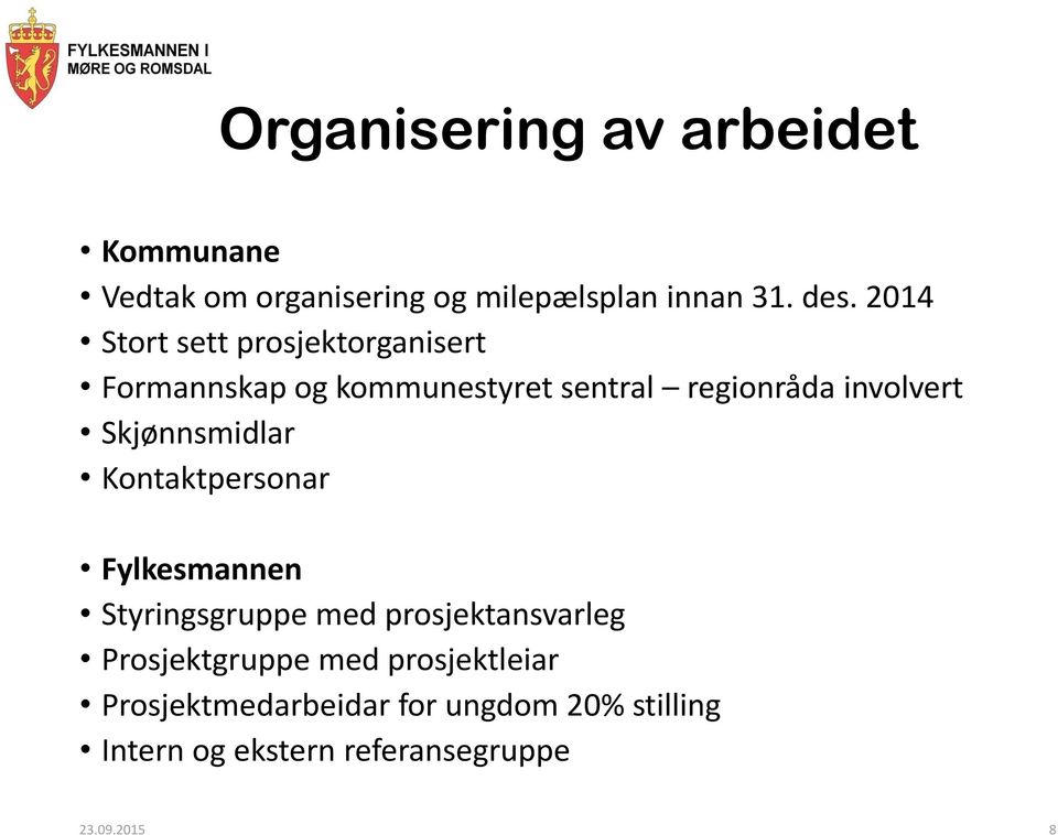 Skjønnsmidlar Kontaktpersonar Fylkesmannen Styringsgruppe med prosjektansvarleg Prosjektgruppe