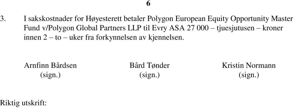 tjuesjutusen kroner innen 2 to uker fra forkynnelsen av kjennelsen.