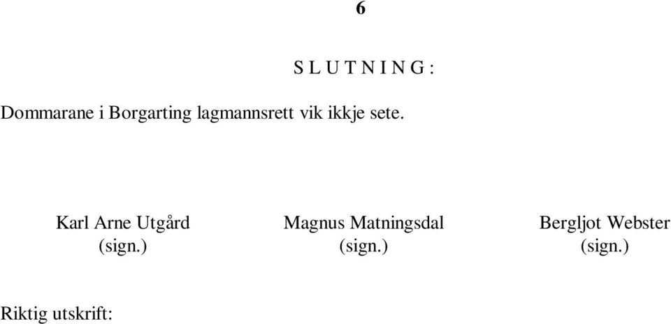Karl Arne Utgård Magnus Matningsdal