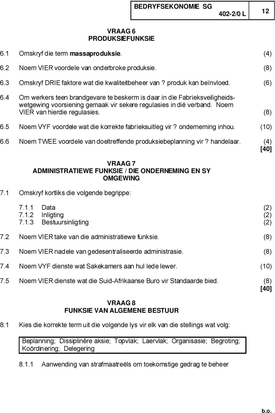 5 Noem VYF voordele wat die korrekte fabrieksuitleg vir? onderneming inhou. (10) 6.6 Noem TWEE voordele van doeltreffende produksiebeplanning vir? handelaar.