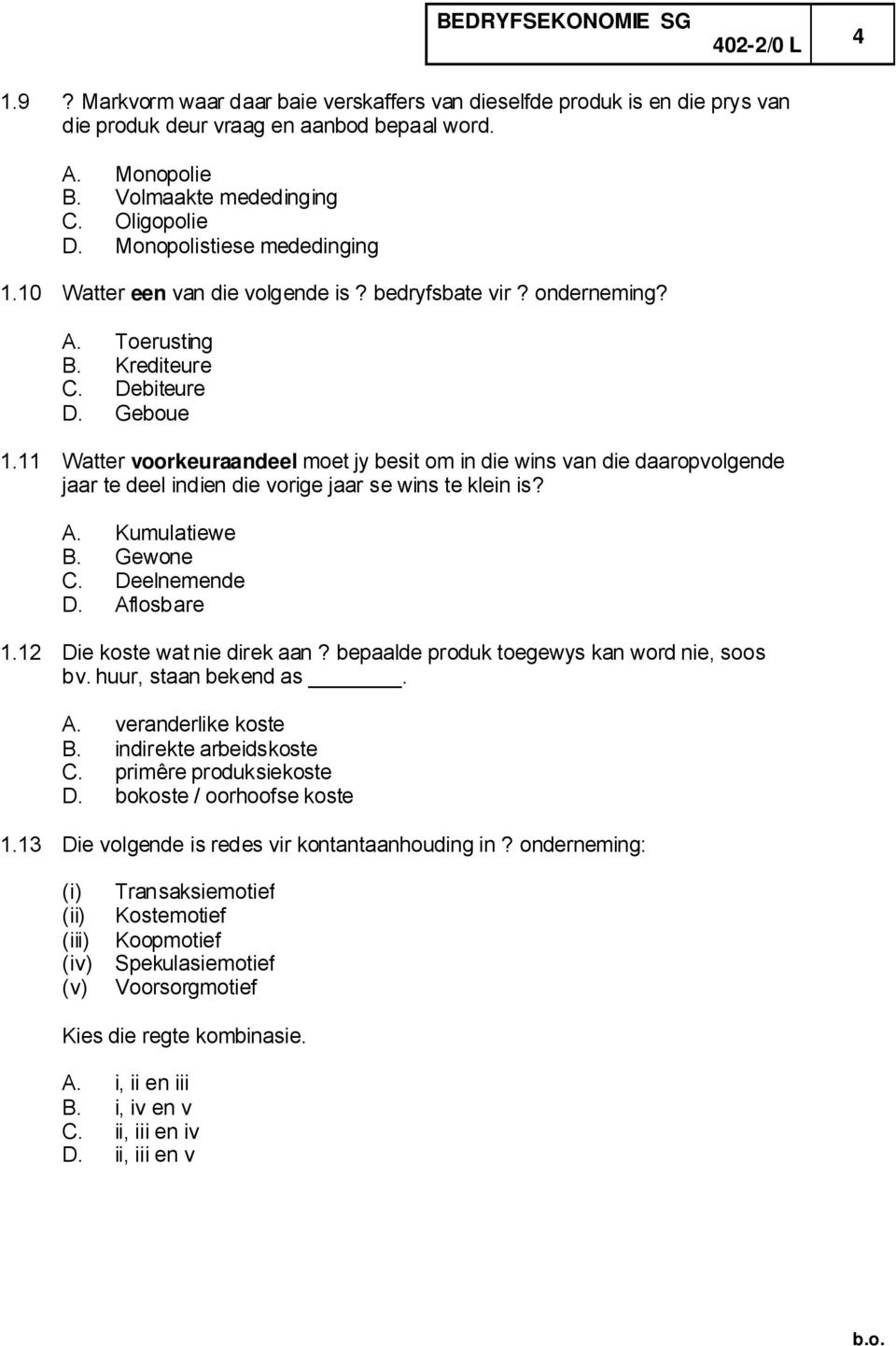 11 Watter voorkeuraandeel moet jy besit om in die wins van die daaropvolgende jaar te deel indien die vorige jaar se wins te klein is? A. Kumulatiewe B. Gewone C. Deelnemende D. Aflosbare 1.