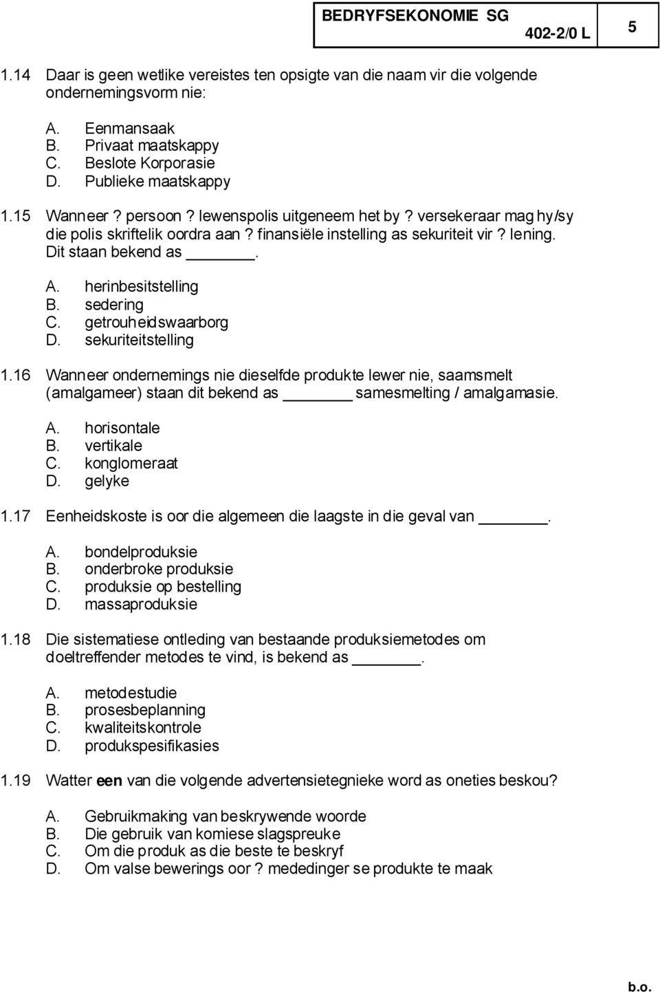 getrouheidswaarborg D. sekuriteitstelling 1.16 Wanneer ondernemings nie dieselfde produkte lewer nie, saamsmelt (amalgameer) staan dit bekend as samesmelting / amalgamasie. A. horisontale B.