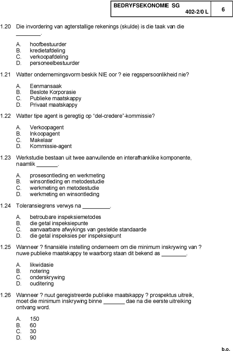 22 Watter tipe agent is geregtig op del-credere -kommissie? A. Verkoopagent B. Inkoopagent C. Makelaar D. Kommissie-agent 1.