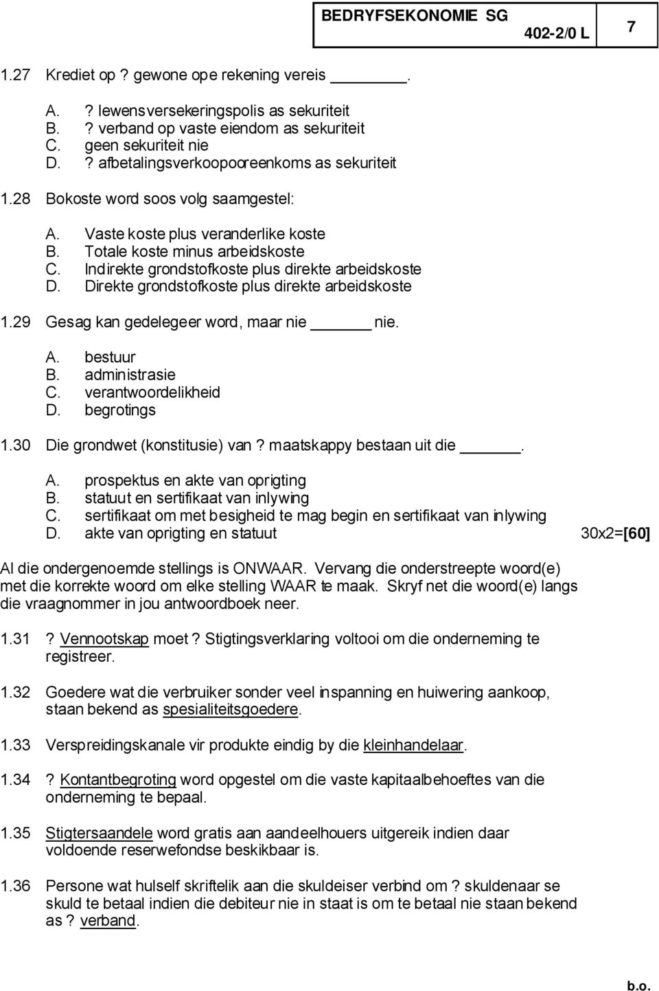 Indirekte grondstofkoste plus direkte arbeidskoste D. Direkte grondstofkoste plus direkte arbeidskoste 1.29 Gesag kan gedelegeer word, maar nie nie. A. bestuur B. administrasie C.