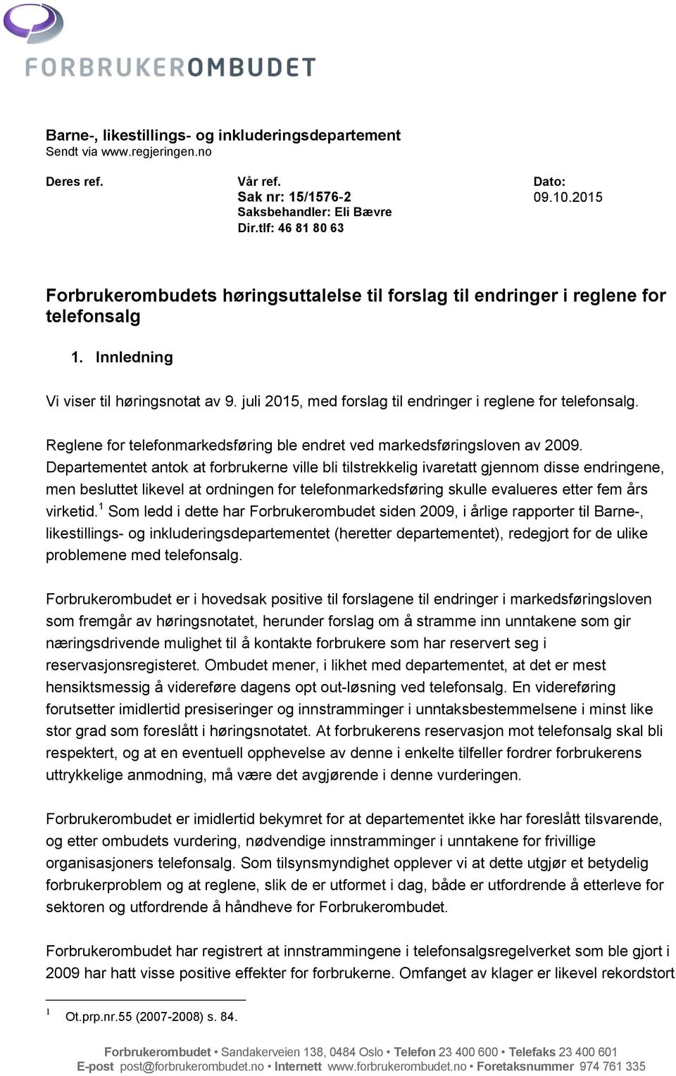 juli 2015, med forslag til endringer i reglene for telefonsalg. Reglene for telefonmarkedsføring ble endret ved markedsføringsloven av 2009.