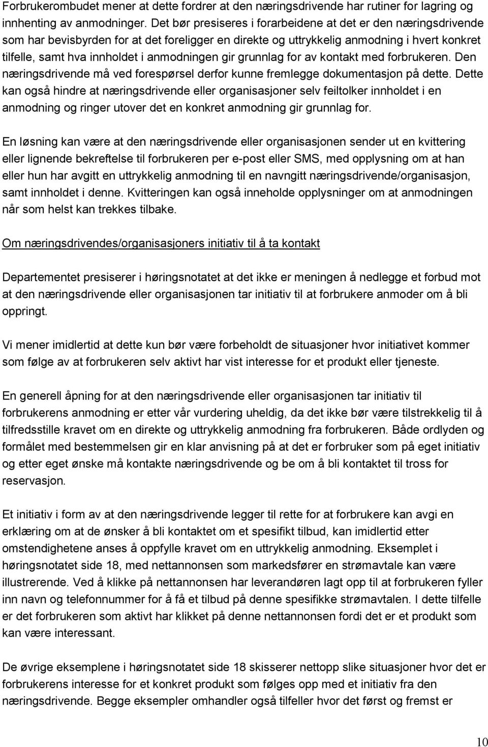 anmodningen gir grunnlag for av kontakt med forbrukeren. Den næringsdrivende må ved forespørsel derfor kunne fremlegge dokumentasjon på dette.