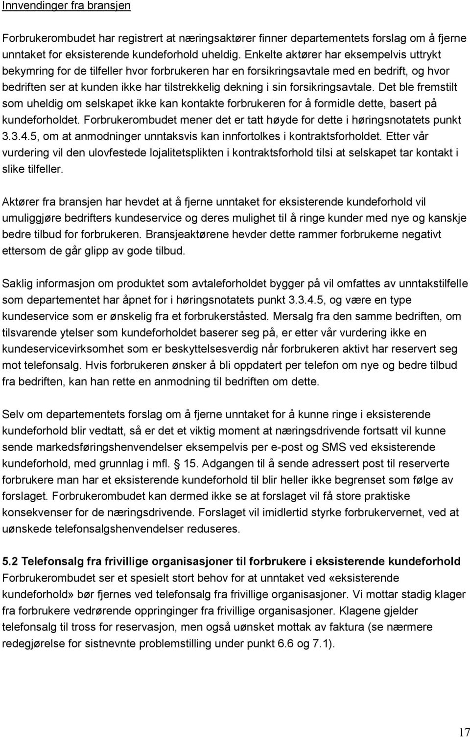 forsikringsavtale. Det ble fremstilt som uheldig om selskapet ikke kan kontakte forbrukeren for å formidle dette, basert på kundeforholdet.