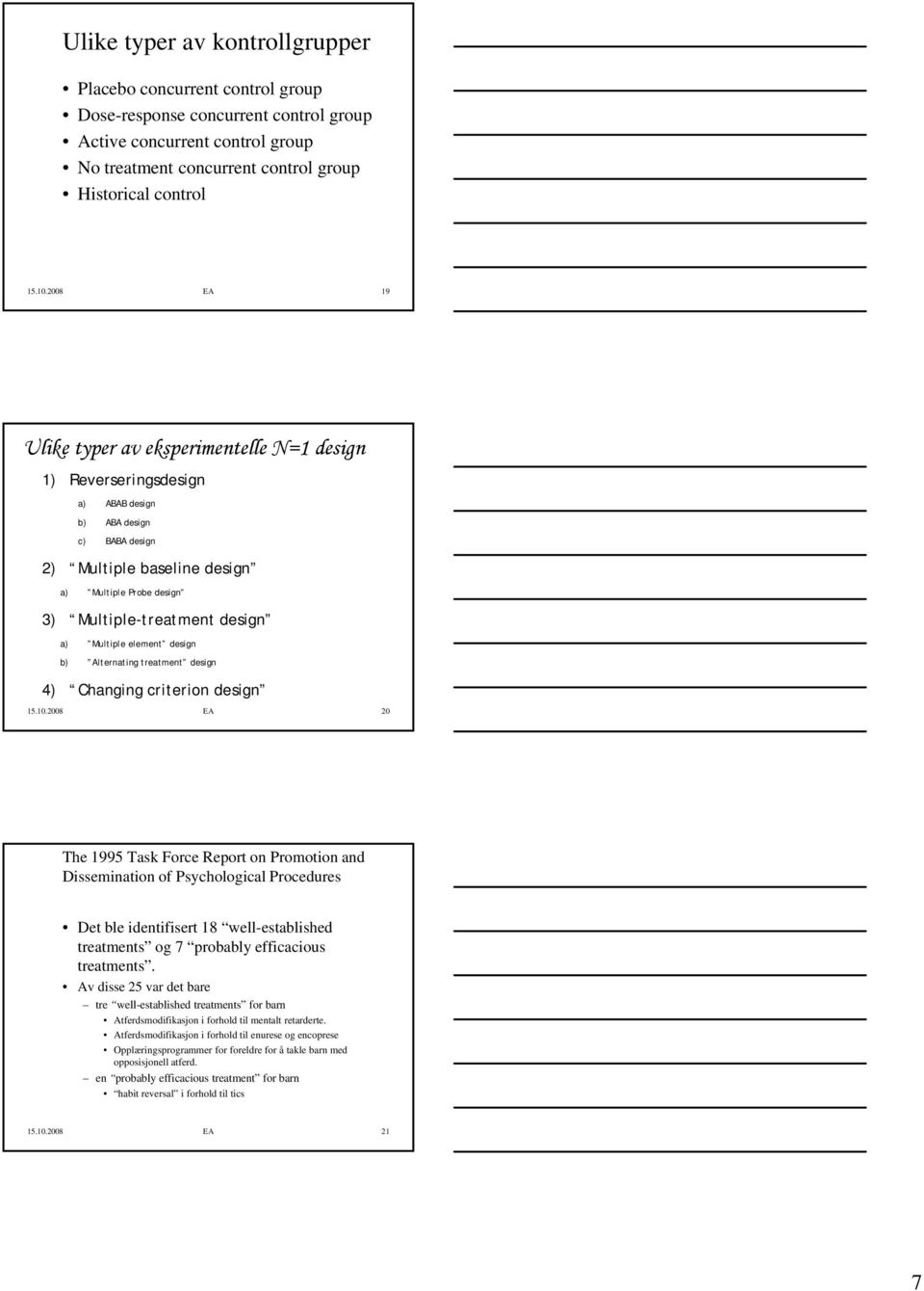 design a) Multiple element design b) Alternating treatment design 4) Changing criterion design 15.10.