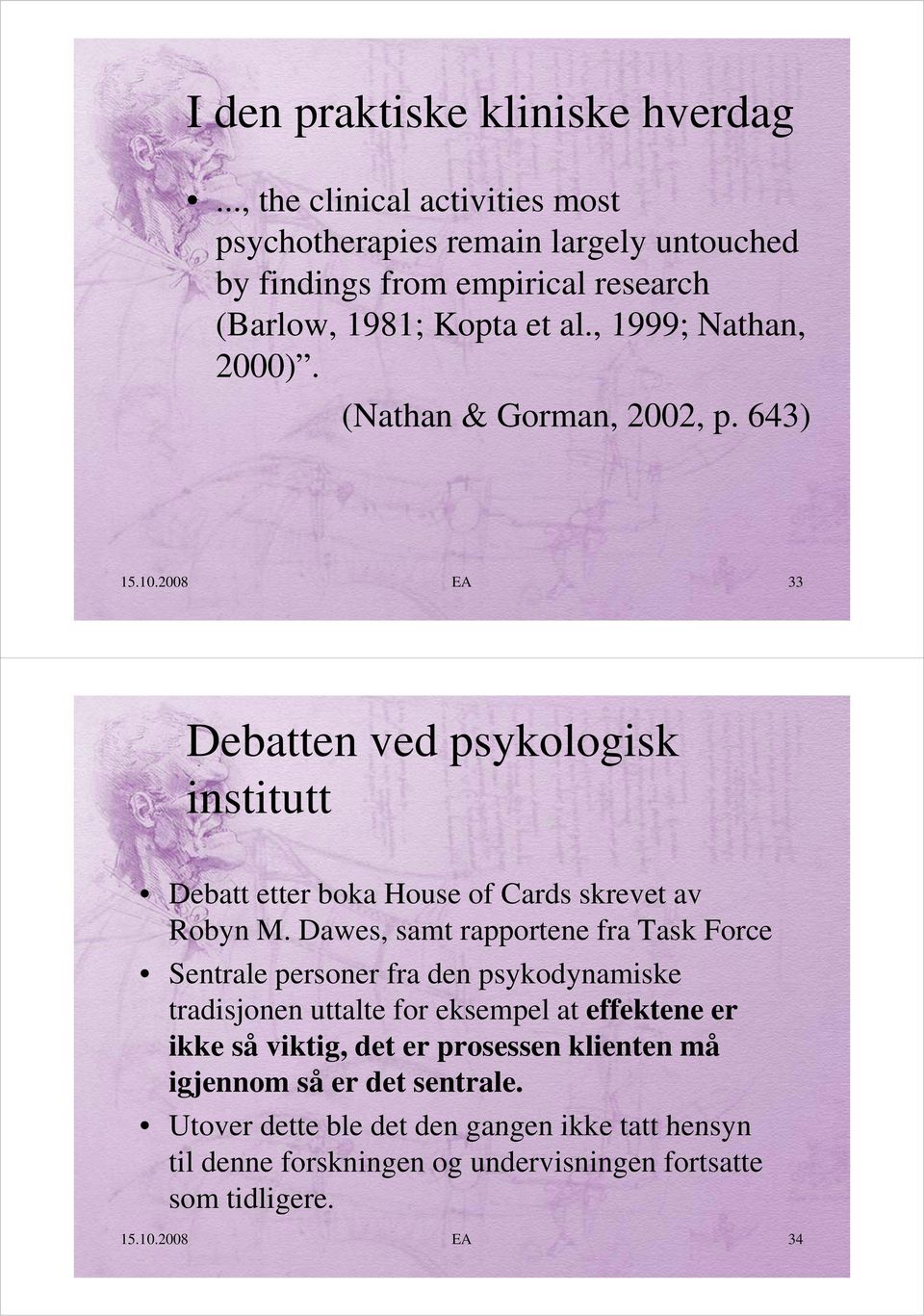 (Nathan & Gorman, 2002, p. 643) 15.10.2008 EA 33 Debatten ved psykologisk institutt Debatt etter boka House of Cards skrevet av Robyn M.