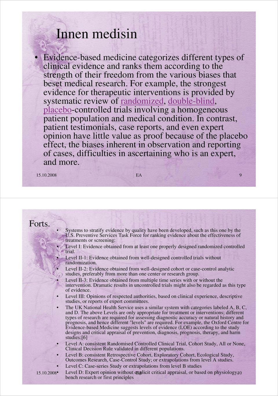 For example, the strongest evidence for therapeutic interventions is provided by systematic ti review of randomized, d double-blind, bli d placebo-controlled trials involving a homogeneous patient