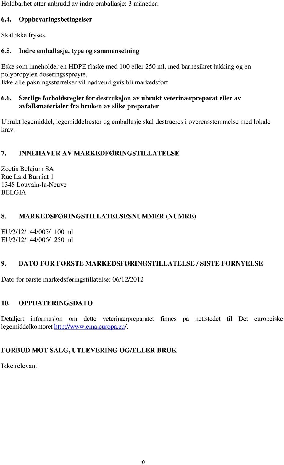 Ikke alle pakningsstørrelser vil nødvendigvis bli markedsført. 6.