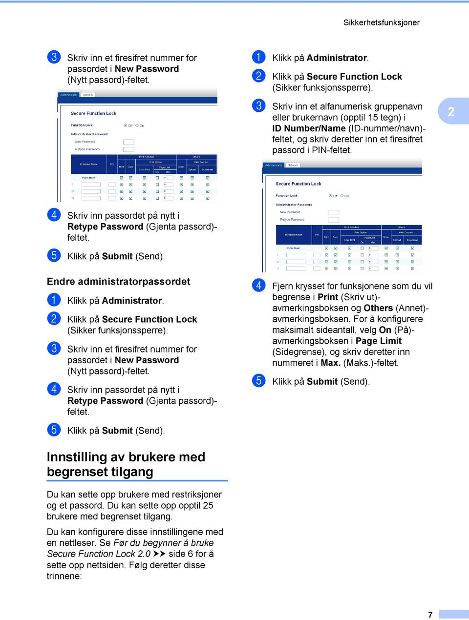 2 d Skriv inn passordet på nytt i Retype Password (Gjenta passord)- feltet. e Klikk på Submit (Send). Endre administratorpassordet a Klikk på Administrator.