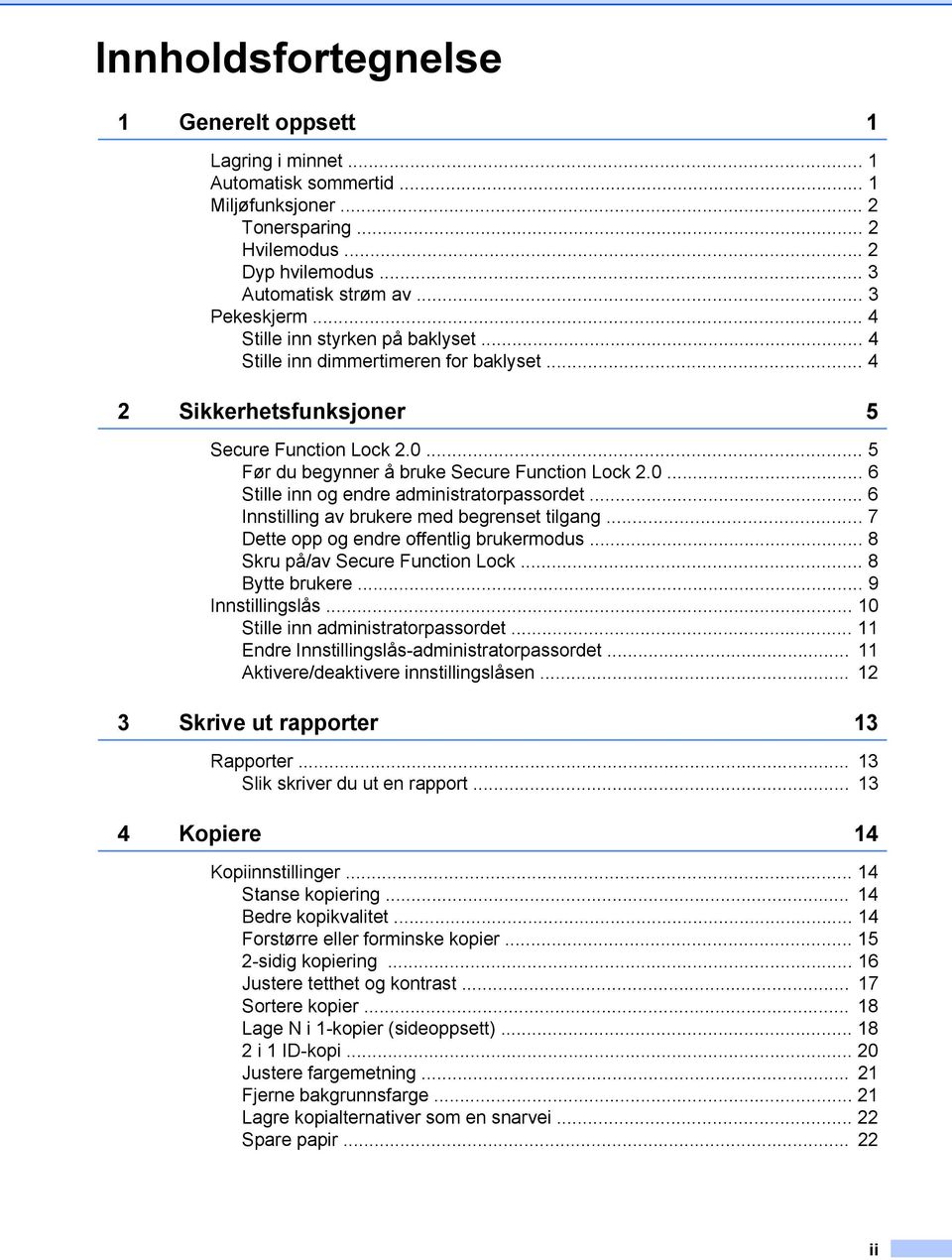 .. 6 Innstilling av brukere med begrenset tilgang... 7 Dette opp og endre offentlig brukermodus... 8 Skru på/av Secure Function Lock... 8 Bytte brukere... 9 Innstillingslås.