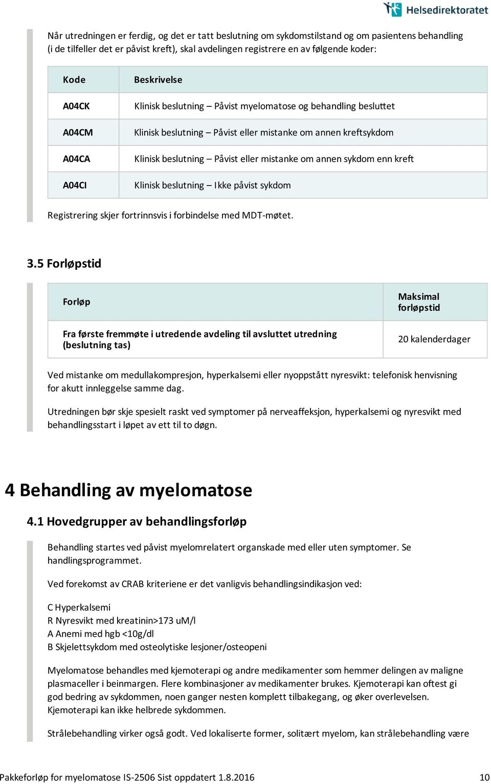 sykdom enn kre Klinisk beslutning Ikke pa vist sykdom Registrering skjer fortrinnsvis i forbindelse med MDT-møtet. 3.