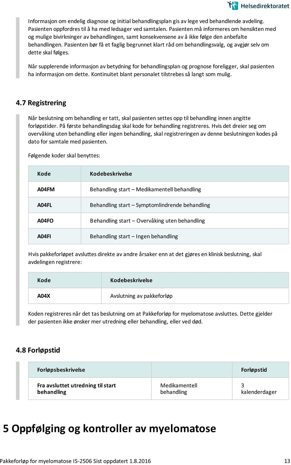 Pasienten bør få et faglig begrunnet klart råd om behandlingsvalg, og avgjør selv om dette skal følges.