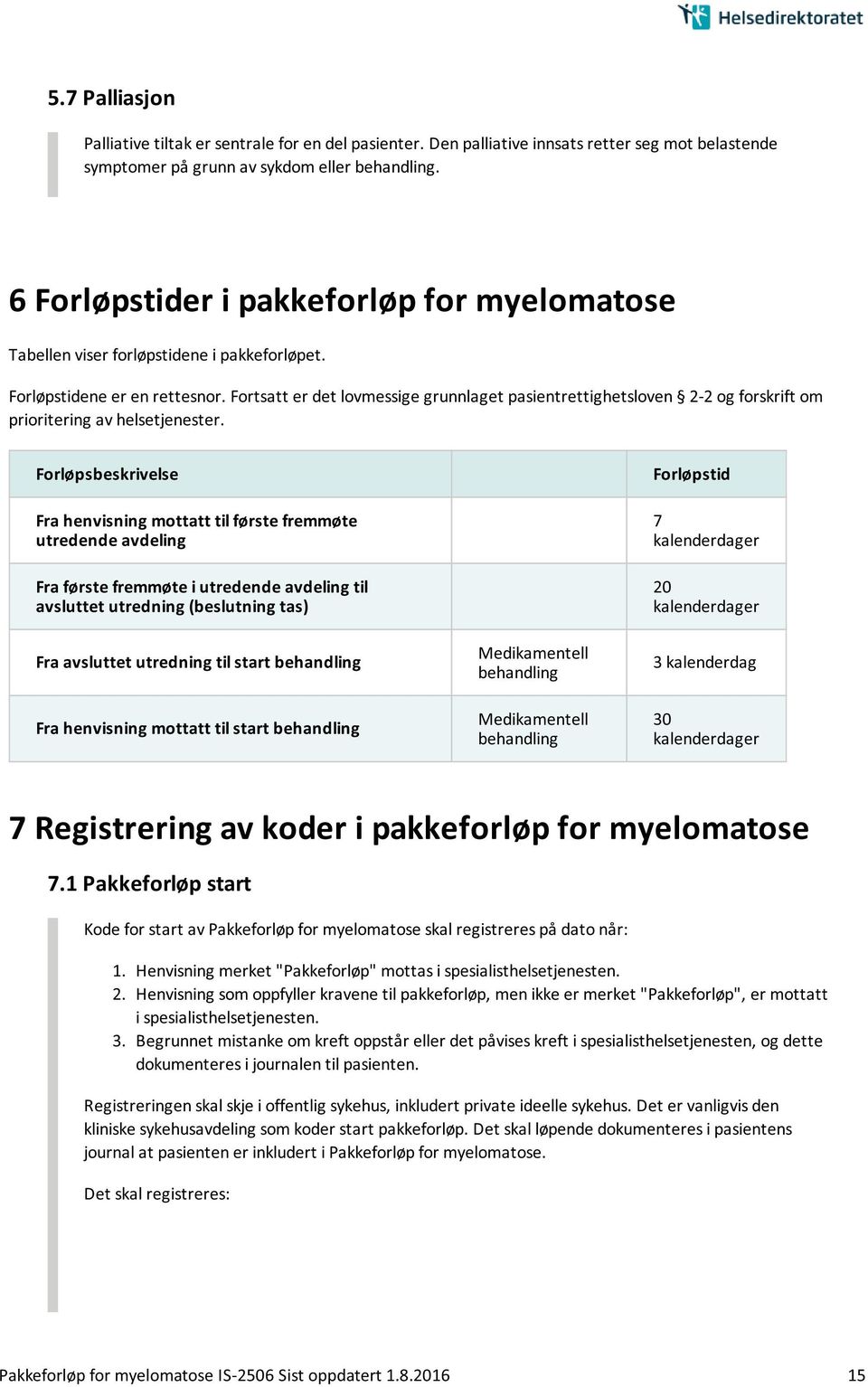 Fortsatt er det lovmessige grunnlaget pasientrettighetsloven 2-2 og forskrift om prioritering av helsetjenester.