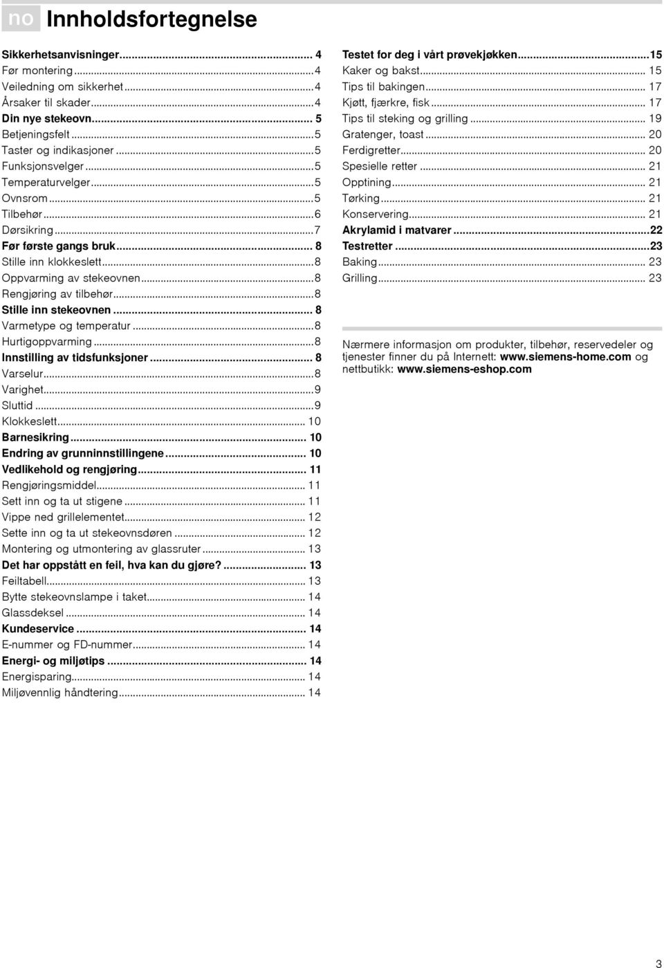 ..8 Stille inn stekeovnen... 8 Varmetype og temperatur...8 Hurtigoppvarming...8 Innstilling av tidsfunksjoner... 8 Varselur...8 Varighet...9 Sluttid...9 Klokkeslett... 10 Barnesikring.