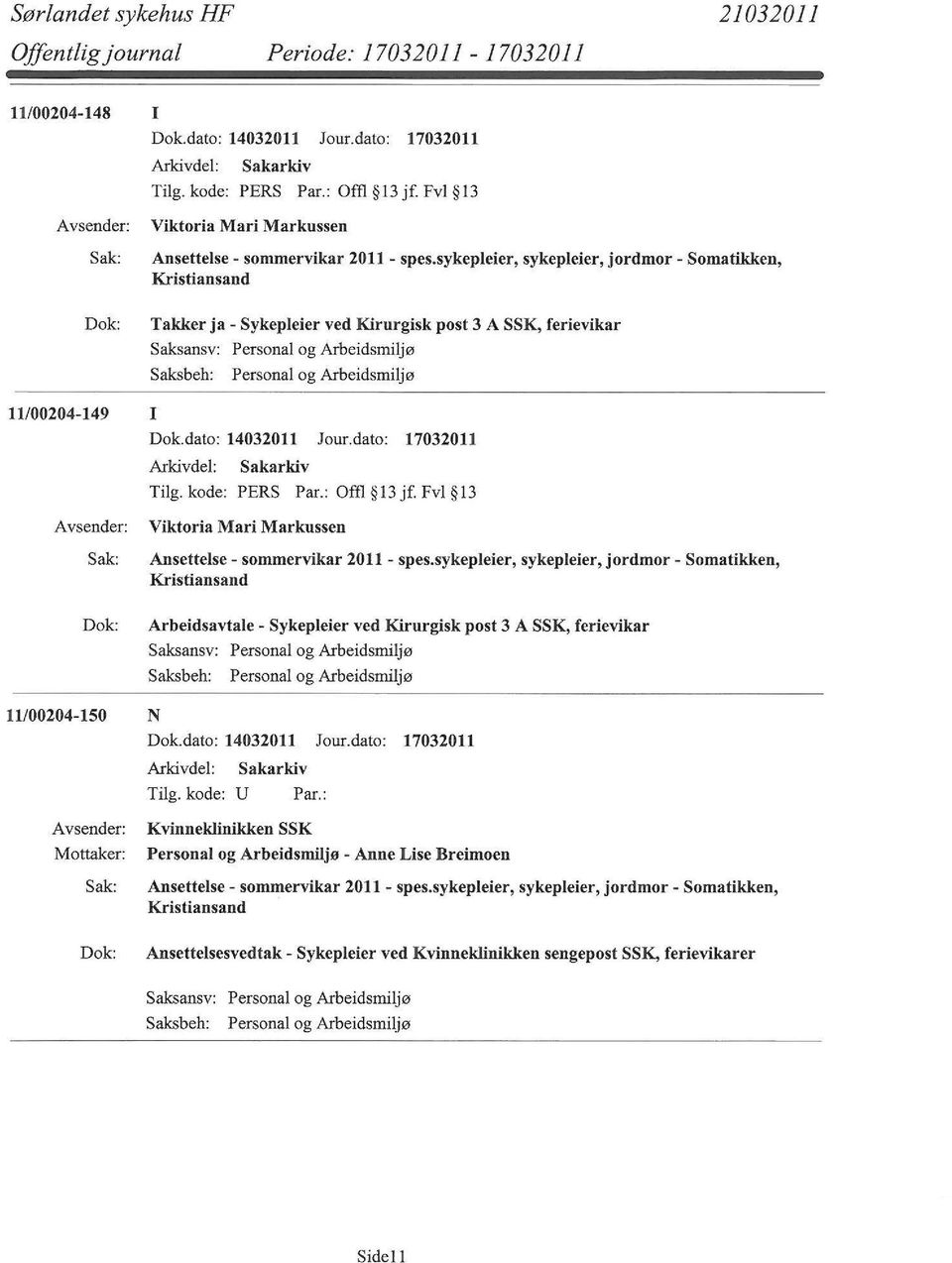 sommervikar 2011- spes.sykepleier, sykepleier, jordmor- Somatikken, Kristiansand Arbeidsavtale - Sykepleier ved Kirurgisk post 3 A SSK, ferievikar 11/00204-150 N Sakarkiv Tilg.