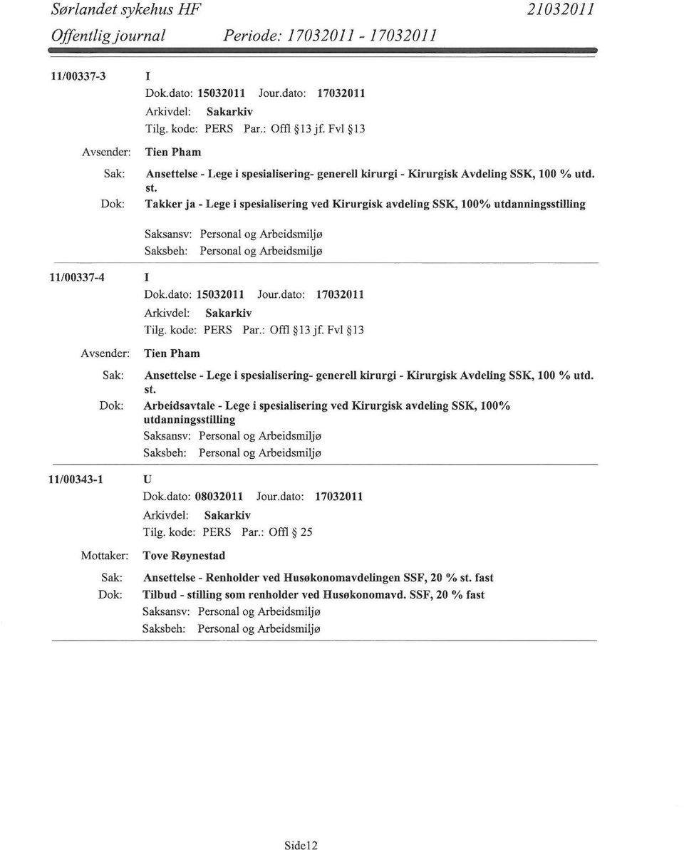 Takker ja- Lege i spesialisering ved Kirurgisk avdeling SSK, 100% utdanningsstilling 11/00337-4 I Dok.dato: 15032011 Jour.dato: 17032011 Sakarkiv Tilg. kode: PERS Par.