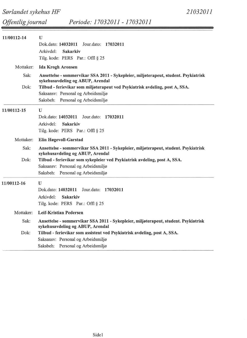 11/00112-15 u Sakarkiv Elin Høgevoll-Garstad Ansettelse- sommervikar SSA 2011- Sykepleier, miljøterapeut, student.