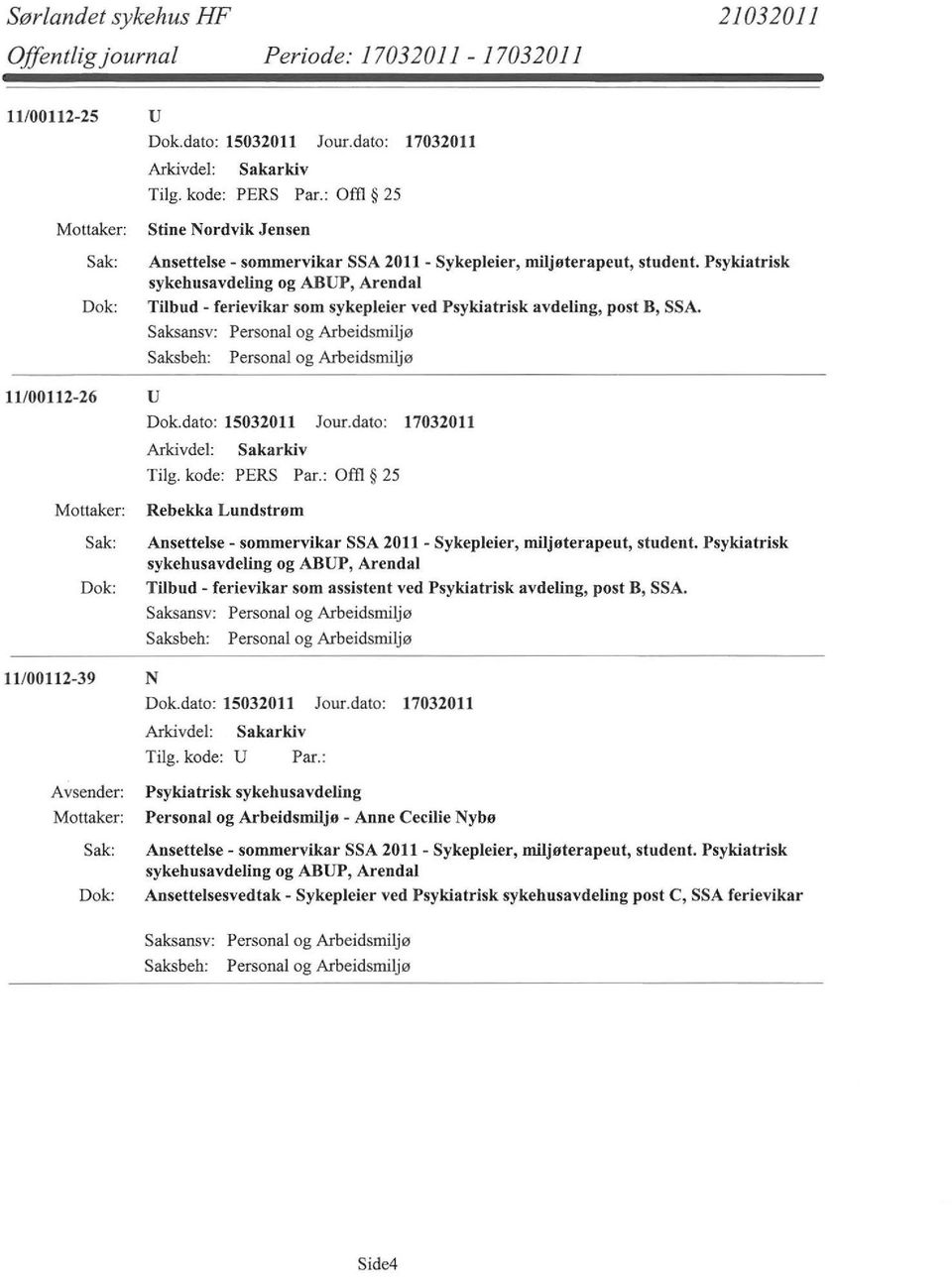 dato: 17032011 Sakarkiv Rebekka Lundstrøm Ansettelse - sommervikar SSA 2011 - Sykepleier, miljøterapeut, student.