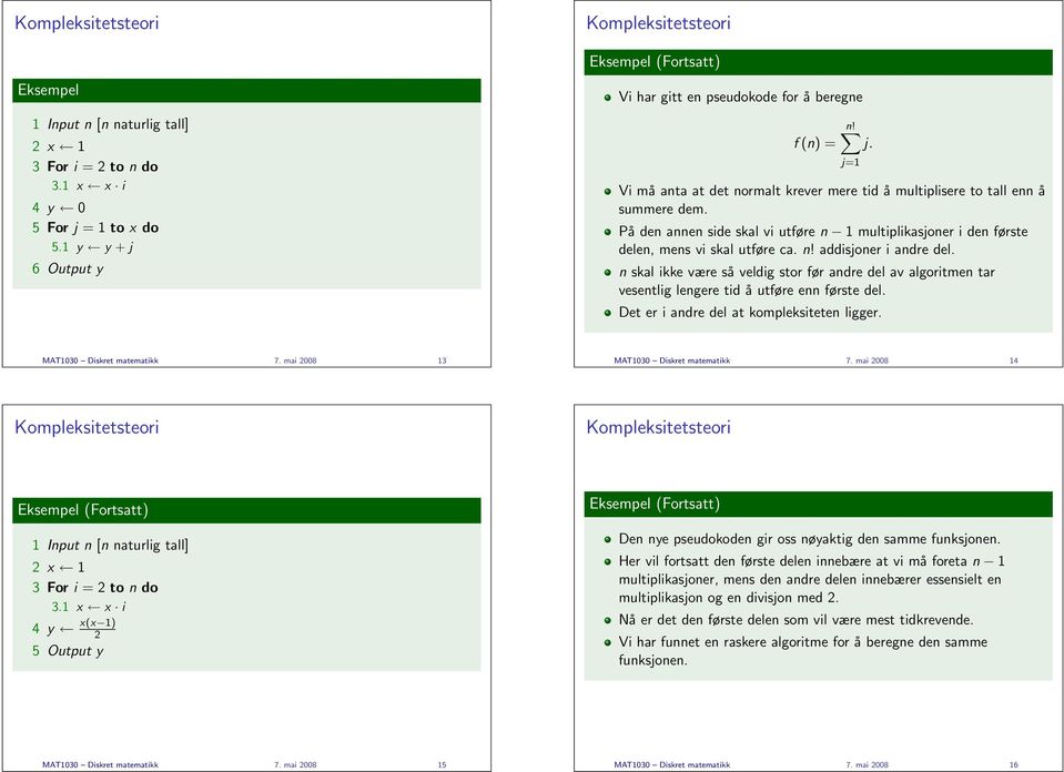 n skal ikke være så veldig stor før andre del av algoritmen tar vesentlig lengere tid å utføre enn første del. j=1 Det er i andre del at kompleksiteten ligger. MAT1030 Diskret matematikk 7.