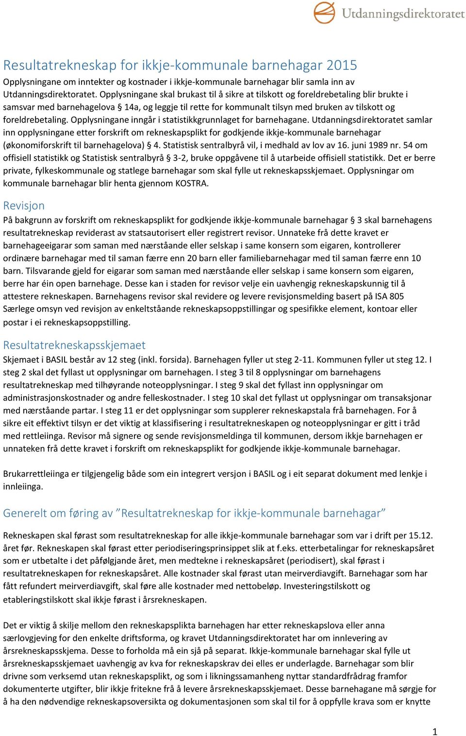 Opplysningane inngår i statistikkgrunnlaget for barnehagane.