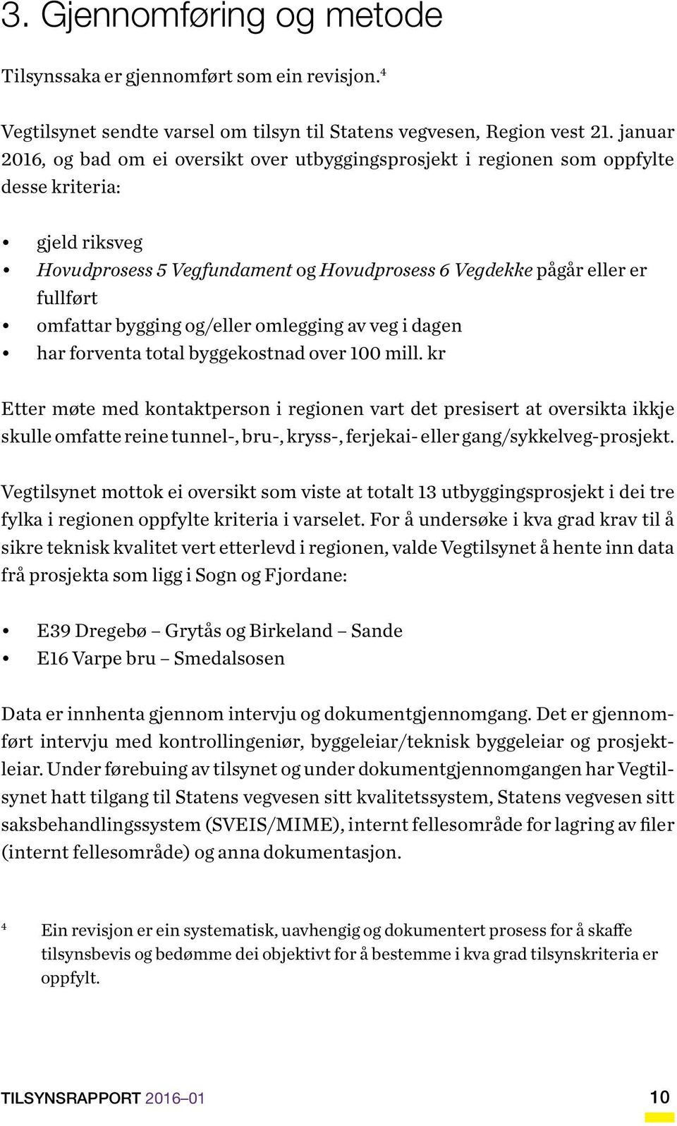 omfattar bygging og/eller omlegging av veg i dagen har forventa total byggekostnad over 100 mill.