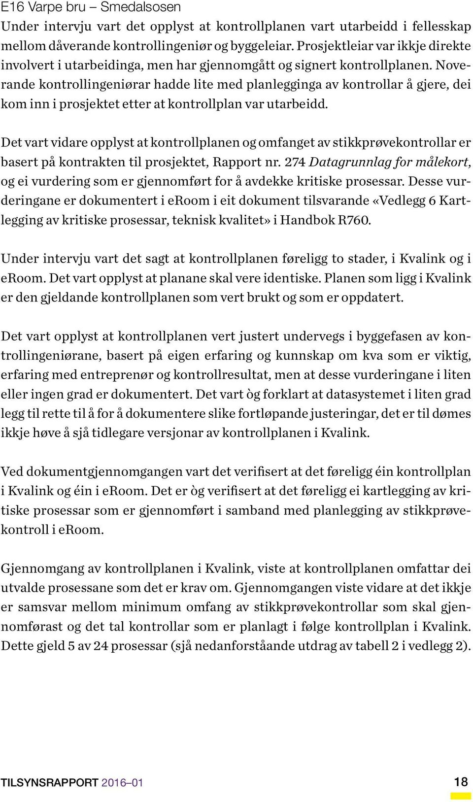 Noverande kontrollingeniørar hadde lite med planlegginga av kontrollar å gjere, dei kom inn i prosjektet etter at kontrollplan var utarbeidd.