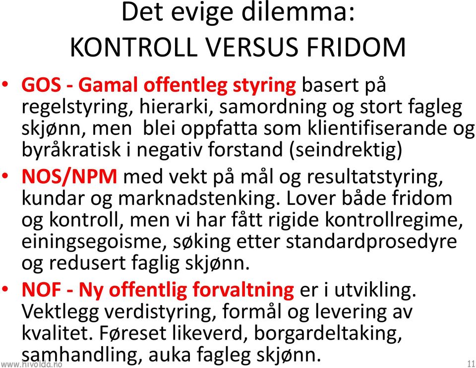 Lover både fridom og kontroll, men vi har fått rigide kontrollregime, einingsegoisme, søking etter standardprosedyre og redusert faglig skjønn.