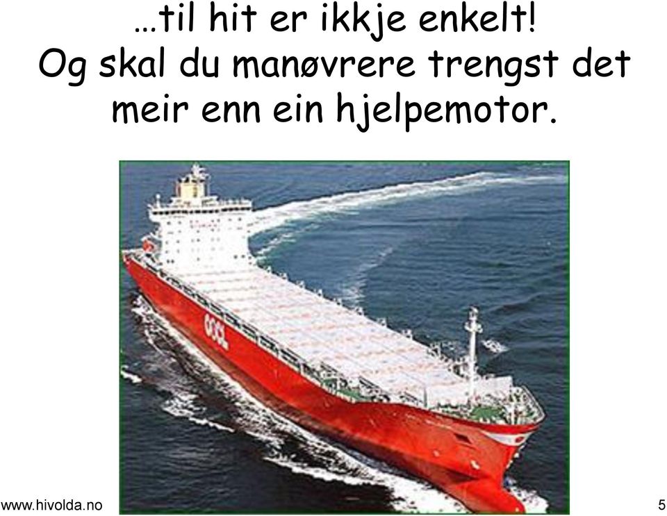 Og skal du manøvrere