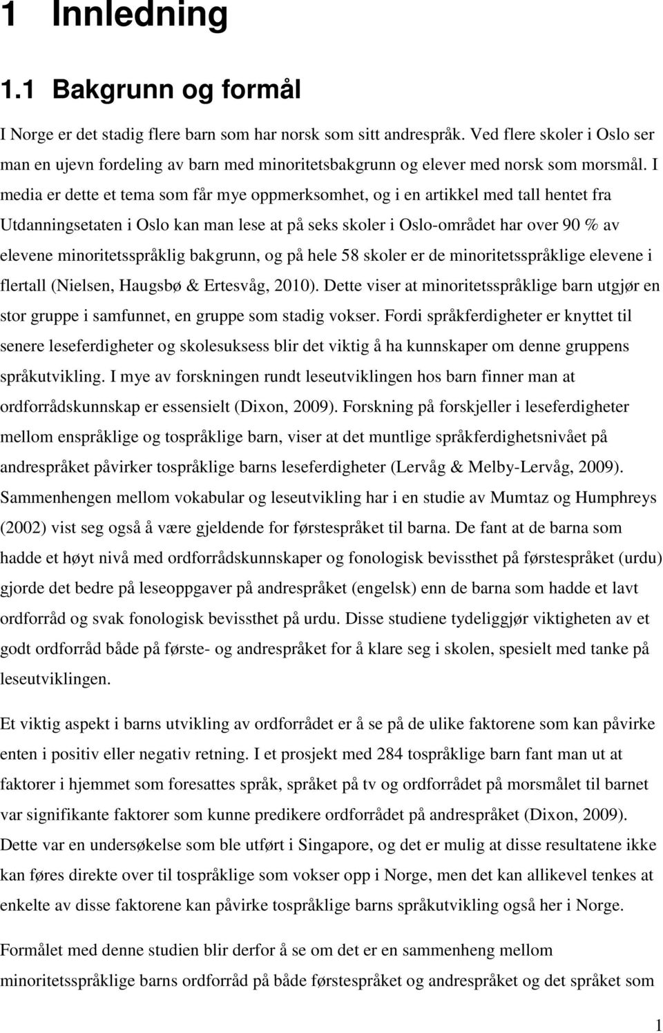 I media er dette et tema som får mye oppmerksomhet, og i en artikkel med tall hentet fra Utdanningsetaten i Oslo kan man lese at på seks skoler i Oslo-området har over 90 % av elevene