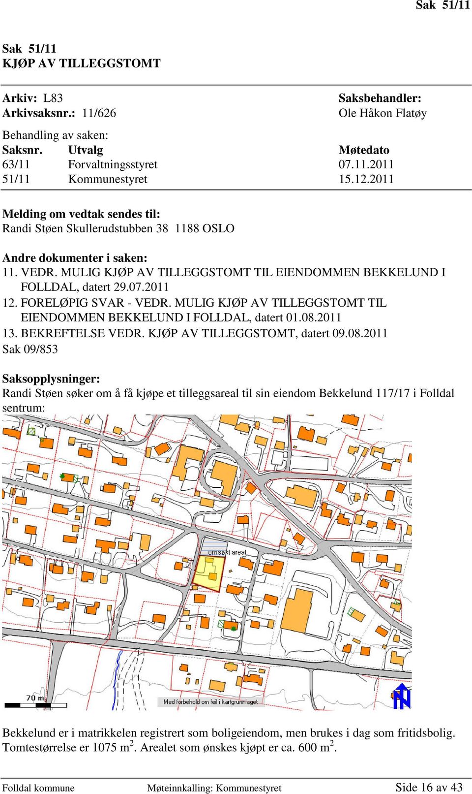 FORELØPIG SVAR - VEDR. MULIG KJØP AV TILLEGGSTOMT TIL EIENDOMMEN BEKKELUND I FOLLDAL, datert 01.08.